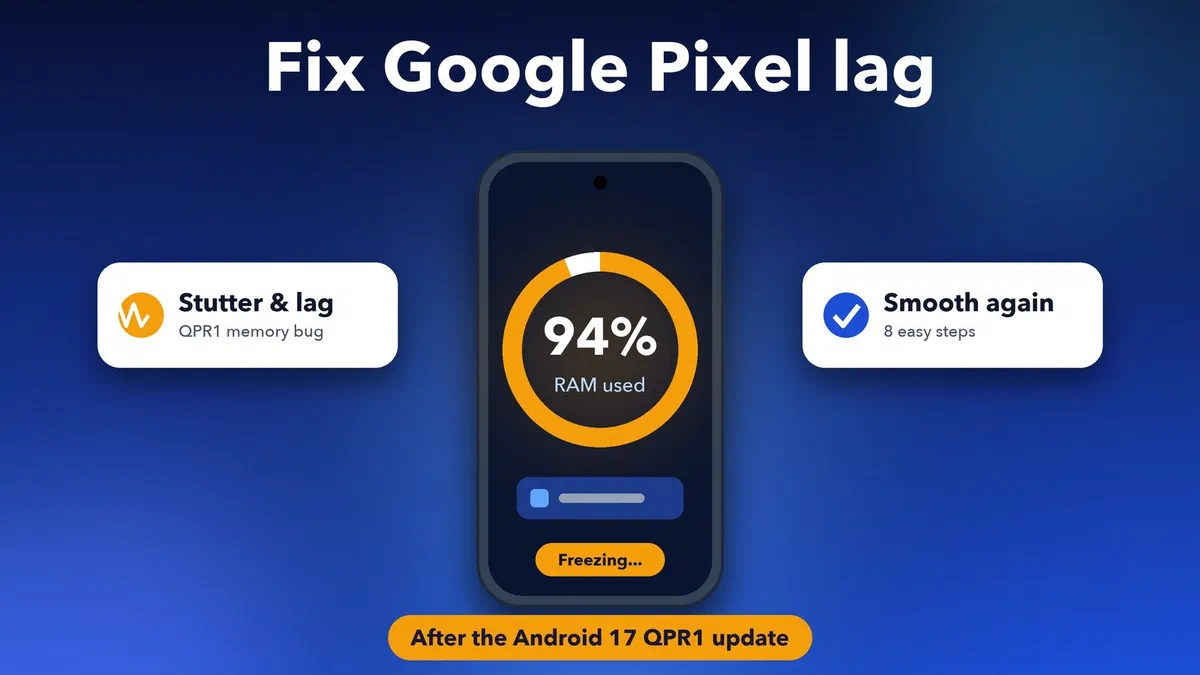 How to fix Google Pixel lag after the Android 17 QPR1 update